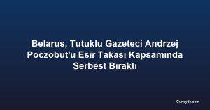 Belarus, Tutuklu Gazeteci Andrzej Poczobut'u Esir Takası Kapsamında Serbest Bıraktı