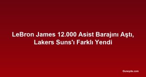 LeBron James 12.000 Asist Barajını Aştı, Lakers Suns'ı Farklı Yendi