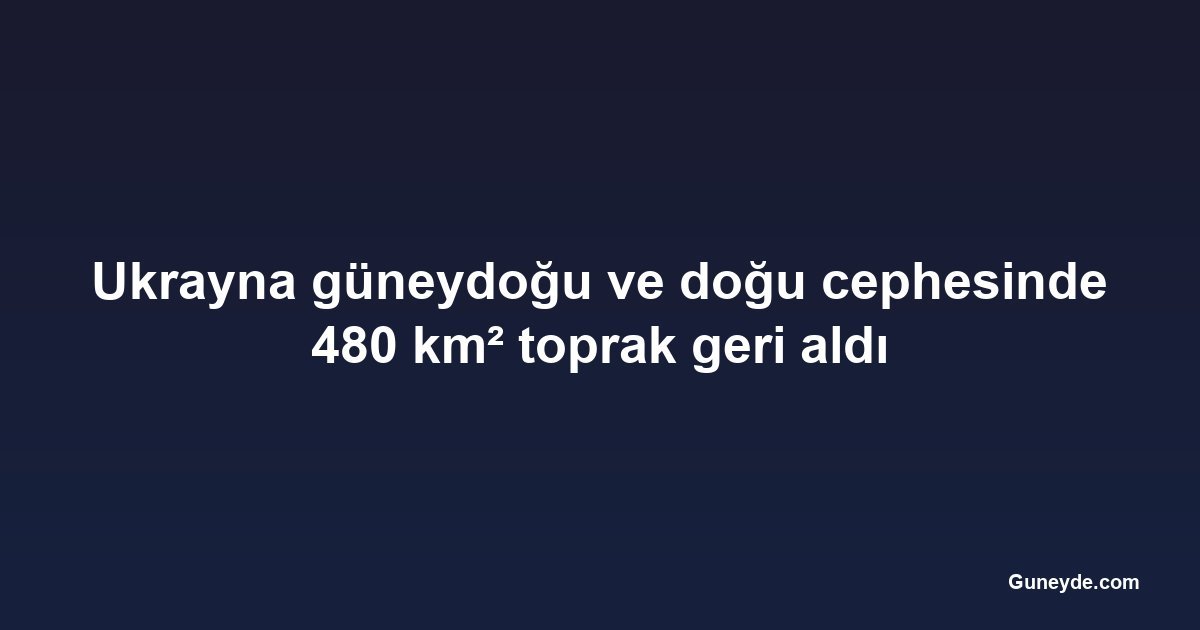 Ukrayna güneydoğu ve doğu cephesinde 480 km² toprak geri aldı