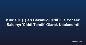 Kıbrıs Dışişleri Bakanlığı UNIFIL'e Yönelik Saldırıyı 'Ciddi Tehdit' Olarak Nitelendirdi