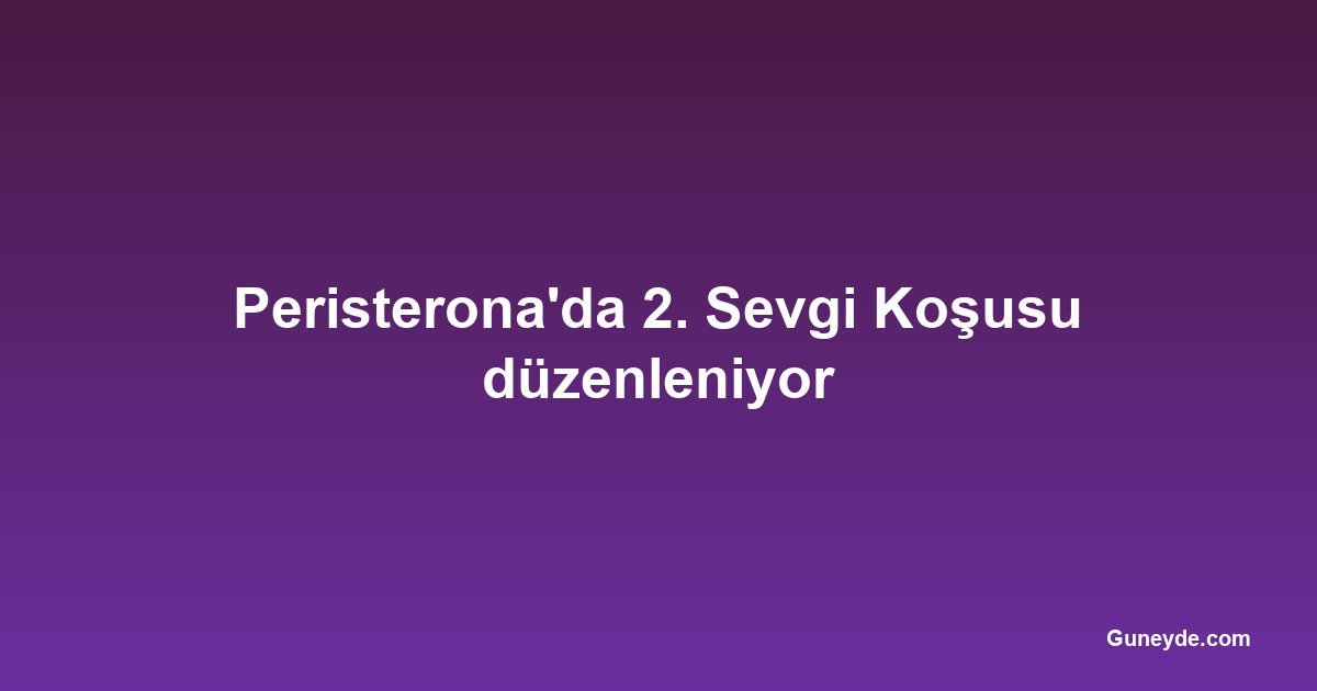 Peristerona'da 2. Sevgi Koşusu düzenleniyor