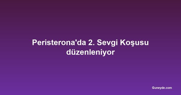 Peristerona'da 2. Sevgi Koşusu düzenleniyor