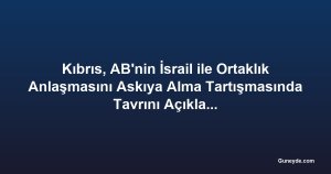 Kıbrıs, AB'nin İsrail ile Ortaklık Anlaşmasını Askıya Alma Tartışmasında Tavrını Açıklamıyor