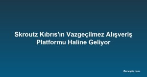 Skroutz Kıbrıs'ın Vazgeçilmez Alışveriş Platformu Haline Geliyor