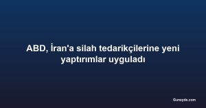 ABD, İran'a silah tedarikçilerine yeni yaptırımlar uyguladı
