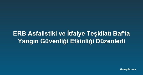 ERB Asfalistiki ve İtfaiye Teşkilatı Baf'ta Yangın Güvenliği Etkinliği Düzenledi
