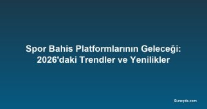 Spor Bahis Platformlarının Geleceği: 2026'daki Trendler ve Yenilikler