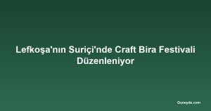 Lefkoşa'nın Suriçi'nde Craft Bira Festivali Düzenleniyor