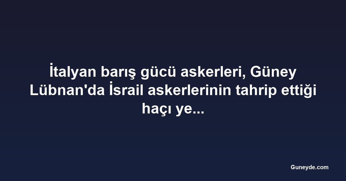 İtalyan barış gücü askerleri, Güney Lübnan'da İsrail askerlerinin tahrip ettiği haçı yenisiyle değiştirdi