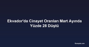Ekvador'da Cinayet Oranları Mart Ayında Yüzde 28 Düştü