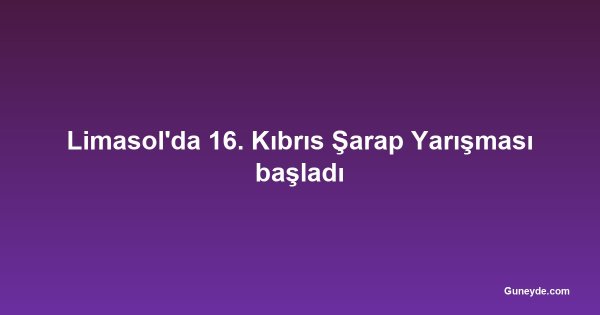 Limasol'da 16. Kıbrıs Şarap Yarışması başladı