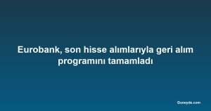 Eurobank, son hisse alımlarıyla geri alım programını tamamladı