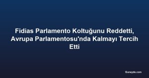 Fidias Parlamento Koltuğunu Reddetti, Avrupa Parlamentosu'nda Kalmayı Tercih Etti