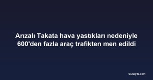 Arızalı Takata hava yastıkları nedeniyle 600'den fazla araç trafikten men edildi