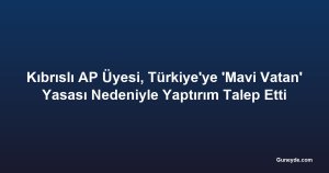 Kıbrıslı AP Üyesi, Türkiye'ye 'Mavi Vatan' Yasası Nedeniyle Yaptırım Talep Etti