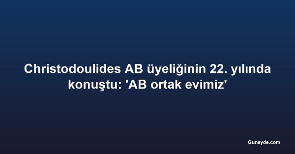 Christodoulides AB üyeliğinin 22. yılında konuştu: 'AB ortak evimiz'