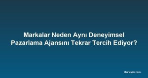 Markalar Neden Aynı Deneyimsel Pazarlama Ajansını Tekrar Tercih Ediyor?