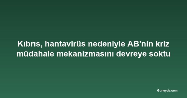 Kıbrıs, hantavirüs nedeniyle AB'nin kriz müdahale mekanizmasını devreye soktu