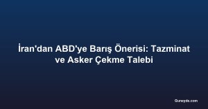 İran'dan ABD'ye Barış Önerisi: Tazminat ve Asker Çekme Talebi