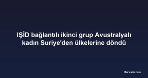 IŞİD bağlantılı ikinci grup Avustralyalı kadın Suriye'den ülkelerine döndü