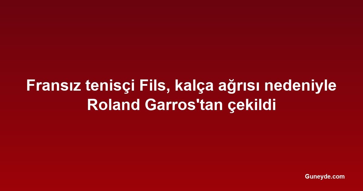 Fransız tenisçi Fils, kalça ağrısı nedeniyle Roland Garros'tan çekildi