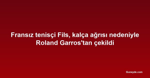 Fransız tenisçi Fils, kalça ağrısı nedeniyle Roland Garros'tan çekildi