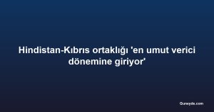 Hindistan-Kıbrıs ortaklığı 'en umut verici dönemine giriyor'