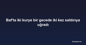 Baf'ta iki kurye bir gecede iki kez saldırıya uğradı