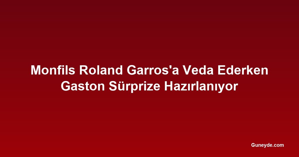 Monfils Roland Garros'a Veda Ederken Gaston Sürprize Hazırlanıyor