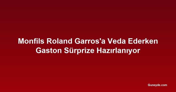 Monfils Roland Garros'a Veda Ederken Gaston Sürprize Hazırlanıyor