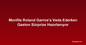 Monfils Roland Garros'a Veda Ederken Gaston Sürprize Hazırlanıyor