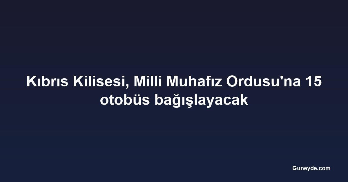 Kıbrıs Kilisesi, Milli Muhafız Ordusu'na 15 otobüs bağışlayacak