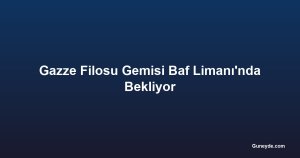 Gazze Filosu Gemisi Baf Limanı'nda Bekliyor
