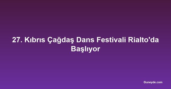 27. Kıbrıs Çağdaş Dans Festivali Rialto'da Başlıyor