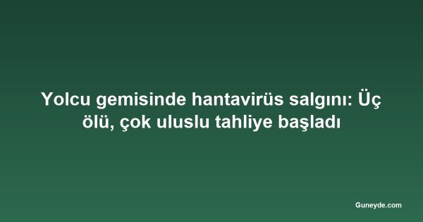 Yolcu gemisinde hantavirüs salgını: Üç ölü, çok uluslu tahliye başladı