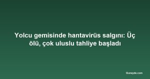 Yolcu gemisinde hantavirüs salgını: Üç ölü, çok uluslu tahliye başladı