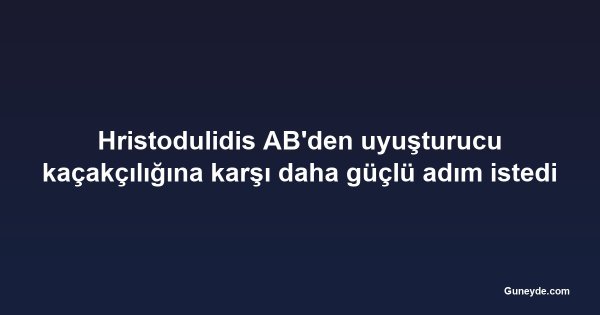 Hristodulidis AB'den uyuşturucu kaçakçılığına karşı daha güçlü adım istedi