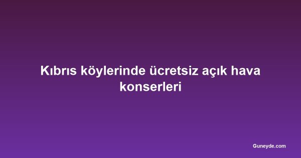 Kıbrıs köylerinde ücretsiz açık hava konserleri