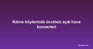 Kıbrıs köylerinde ücretsiz açık hava konserleri