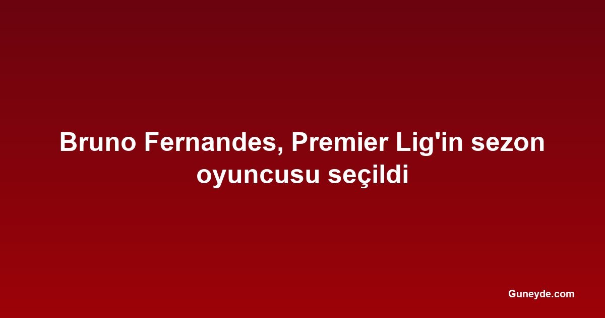 Bruno Fernandes, Premier Lig'in sezon oyuncusu seçildi