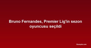 Bruno Fernandes, Premier Lig'in sezon oyuncusu seçildi