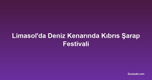 Limasol'da Deniz Kenarında Kıbrıs Şarap Festivali