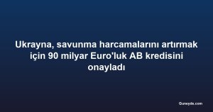 Ukrayna, savunma harcamalarını artırmak için 90 milyar Euro'luk AB kredisini onayladı