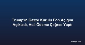 Trump'ın Gazze Kurulu Fon Açığını Açıkladı, Acil Ödeme Çağrısı Yaptı