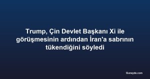 Trump, Çin Devlet Başkanı Xi ile görüşmesinin ardından İran'a sabrının tükendiğini söyledi