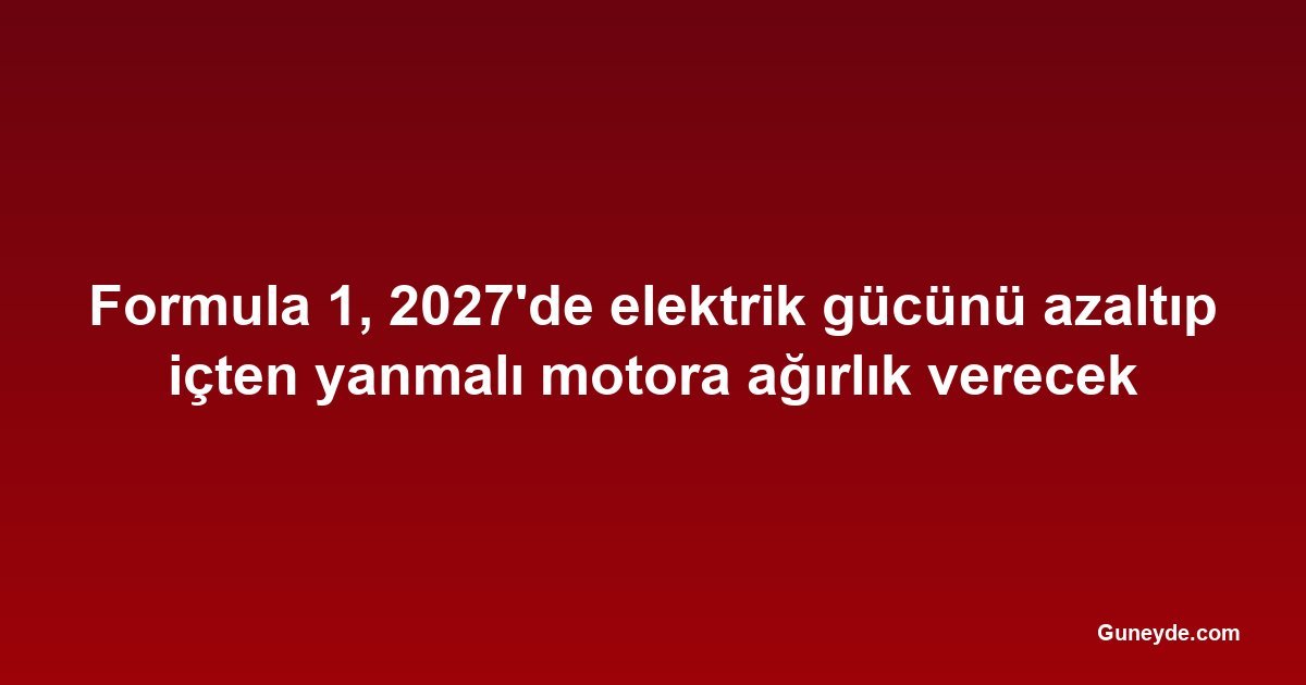 Formula 1, 2027'de elektrik gücünü azaltıp içten yanmalı motora ağırlık verecek
