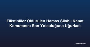 Filistinliler Öldürülen Hamas Silahlı Kanat Komutanını Son Yolculuğuna Uğurladı