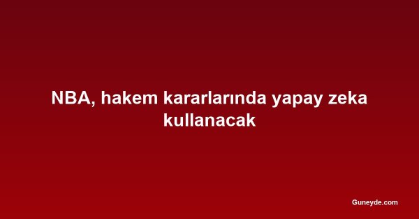 NBA, hakem kararlarında yapay zeka kullanacak