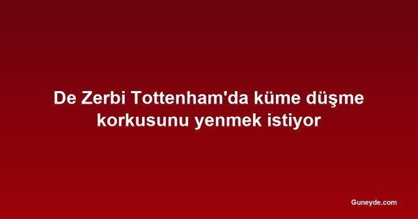 De Zerbi Tottenham'da küme düşme korkusunu yenmek istiyor