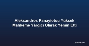 Aleksandros Panayiotou Yüksek Mahkeme Yargıcı Olarak Yemin Etti